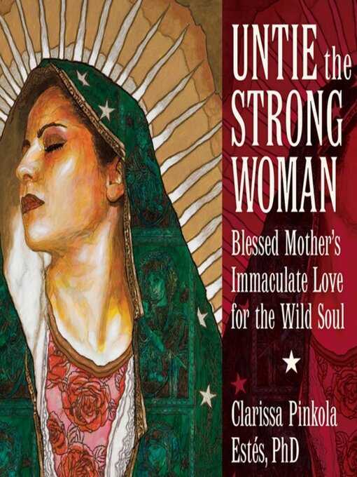 Title details for Untie the Strong Woman by Clarissa Pinkola Estés, Ph.D. - Wait list